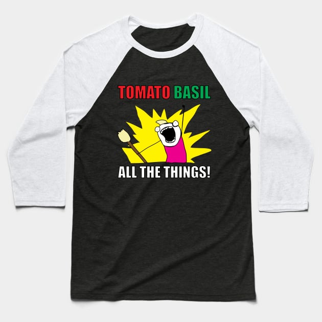 TOMATO BASIL ALL THE THINGS! Baseball T-Shirt by frizbee